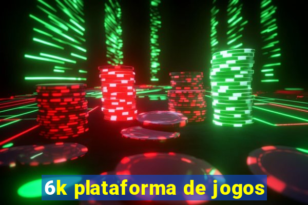 6k plataforma de jogos